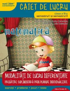 Modalități de lucru diferențiate. Matematică și explorarea mediului. Caiet de lucru. Clasa a III-a.