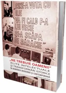 "Ne trebuie oameni!" Elite intelectuale si transformari istorice in Romania moderna si contemporana de Cristian Vasile