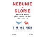 Nebunie si glorie. America, Rusia si Razboiul Politic 1945-2020
