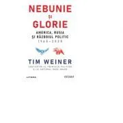 Nebunie si glorie. America, Rusia si Razboiul Politic 1945-2020 de Tim Weiner