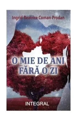 O mie de ani fără o zi de Ingrid Beatrice Coman-Prodan