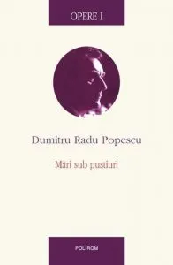 Opere I. Mari sub pustiuri de Dumitru Radu Popescu