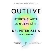 Outlive. Stiinta si arta longevitatii de Dr. Peter Attia