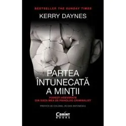 Partea intunecata a mintii. Povesti adevarate din viata mea de psiholog criminalist de Kerry Daynes