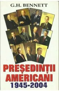 Presedintii americani 1945-2004 de G.H. Bennett