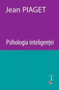 Psihologia inteligentei. Editia a III-a de Jean Piaget