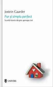 Pur si simplu perfect. Scurta istorie despre aproape tot de Jostein Gaarder