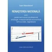 Renasterea nationala prin parlament socio-profesional, strategie, independenta economica, tehnocratie, digitalizare de Ioan Mandravel