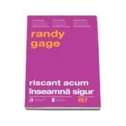 Riscant acum inseamna sigur. Regulile s-au schimbat...-Randy Gage de Randy Gage