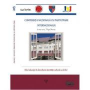 Rolul educatiei in dezvoltarea identitatii culturale a elevilor. Conferinta nationala cu participare internationala