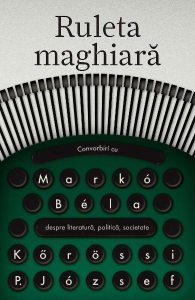 Ruleta maghiara. Convorbiri cu Marko Bela