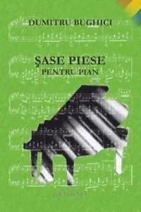 Sase piese pentru pian de Dumitru Bughici
