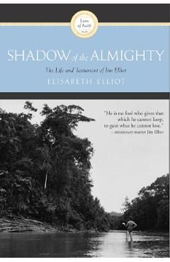 Shadow of the Almighty. The Life and Testament of Jim Elliot