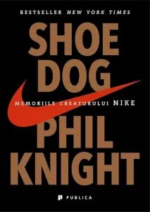 Shoe Dog. Memoriile creatorului Nike de Phil Knight