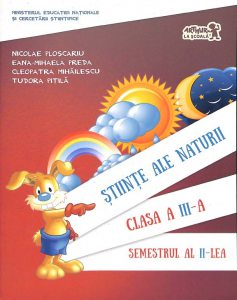 Stiinte ale naturii. Clasa a III-a. Semestrul al II-lea. Ed.2016