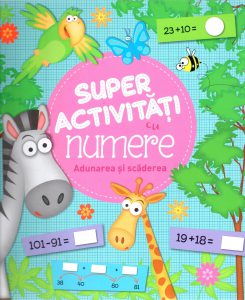 Super activitati cu numere. Adunarea si scaderea