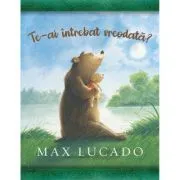 Te-ai intrebat vreodata? Seria Comoara copilariei de Max Lucado