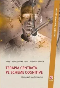 Terapia centrată pe scheme cognitive. Manualul practicianului de Jeffrey E. Young