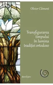 Transfigurarea timpului în lumina tradiției ortodoxe de Olivier Clement