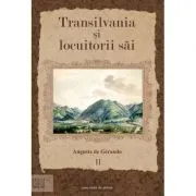 Transilvania si locuitorii sai Volumul 2 de Auguste de Gerando