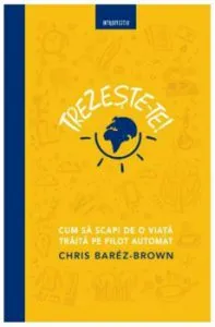 Trezeste-te! Cum sa scapi de o viata traita pe pilot automat de Chris Barez Brown