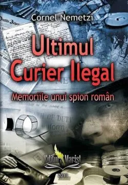 Ultimul Curier Ilegal de Cornel Nemetzi