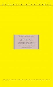 Vederi ale modernitatii. Esteza decoloniala si sfarsitul contemporaneitatii