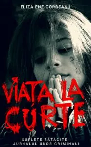 Viata la curte. Suflete ratacite. Jurnalul unor criminali