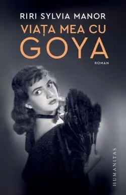 Viața mea cu Goya de Riri Sylvia Manor