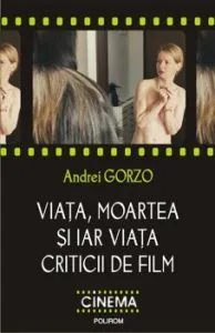 Viata, moartea si iar viata criticii de film de Andrei Gorzo