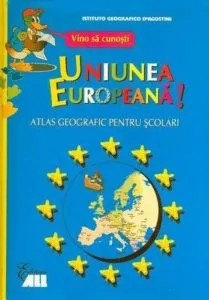 Vino sa cunosti Uniunea Europeana! Atlas geografic pentru scolari de Instituto Geografico DeAgostini