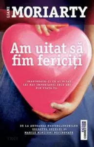 Am uitat sa fim fericiti de Liane Moriarty