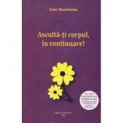 Asculta-ti corpul, in continuare! de Lise Bourbeau