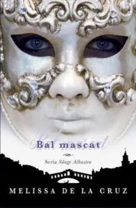 Bal mascat. Seria Sange Albastru vol. 2 de Melissa de la Cruz