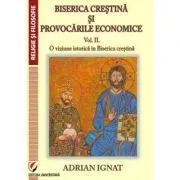 Biserica crestina si provocarile economice. Volumul 2. O viziune istorica in Biserica Crestina de Adrian Ignat
