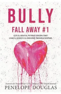 Bully. Seria Fall Away Vol.1 de Penelope Douglas