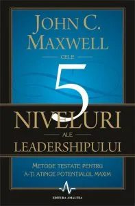 Cele 5 niveluri ale leadershipului de John C. Maxwell