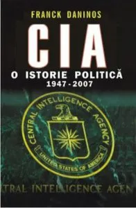 CIA. O istorie politica 1947-2007 de Frank Daninos