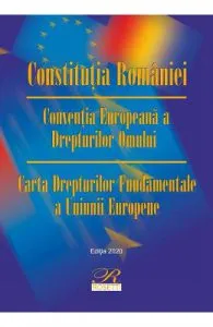 Constitutia Romaniei. Conventia Europeana a Drepturilor Omului. Carta Drepturilor Fundamentale a Uniunii Europene Ed.13