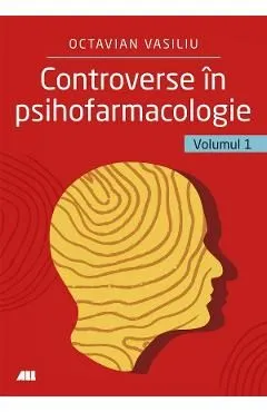 Controverse in Psihofarmacologie Vol.1 de Octavian Vasiliu
