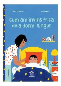Cum am învins frica de a dormi singur de Beatrice Grumler