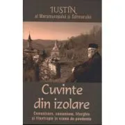 Cuvinte din izolare. Comunicare, comuniune, liturghie si filantropie in vreme de pandemie de Iustin al Maramuresului si Satmarului