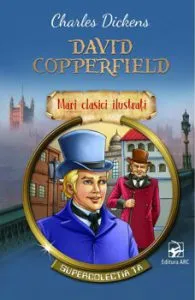 David Copperfield. Mari clasici ilustrati. Supercolectia ta de Charles Dickens
