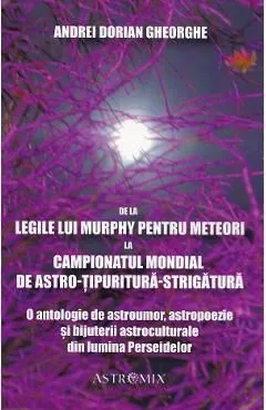 De la Legile lui Murphy pentru meteori la Campionatul Mondial de Astro-tipuritura-strigatura de Andrei Dorian Gheorghe