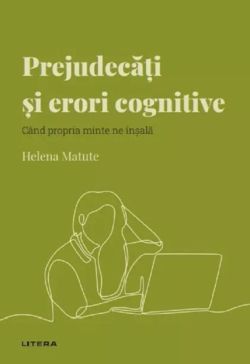 Descopera psihologia. Prejudecati si erori cognitive