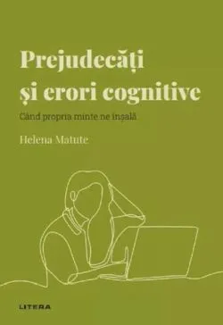 Descopera psihologia. Prejudecati si erori cognitive de Helena Matute