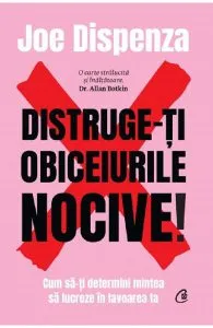 Distruge-ti obiceiurile nocive! de Joe Dispenza