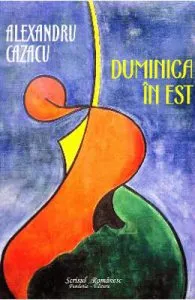 Duminica in Est de Alexandru Cazacu
