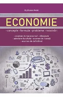 Economie. Concepte, formule, probleme, rezolvari de Floriana Pana