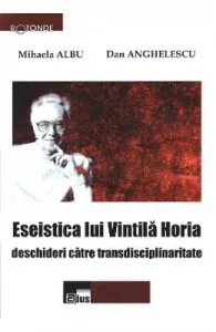 Eseistica lui Vintila Horia de Dan Anghelescu